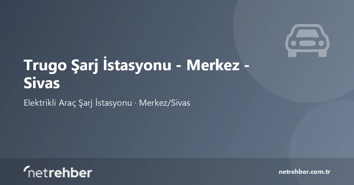 Trugo Şarj İstasyonu - Merkez - Sivas kapak görseli