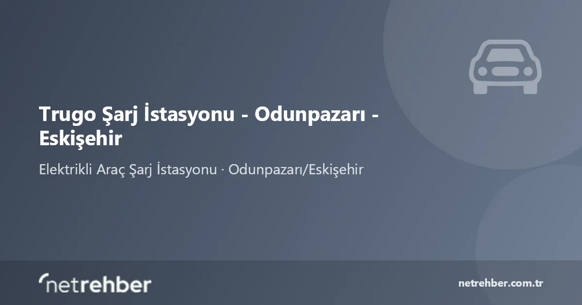 Trugo Şarj İstasyonu - Odunpazarı - Eskişehir kapak görseli