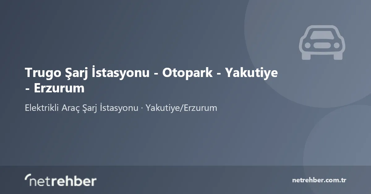 Trugo Şarj İstasyonu - Otopark - Yakutiye - Erzurum kapak görseli