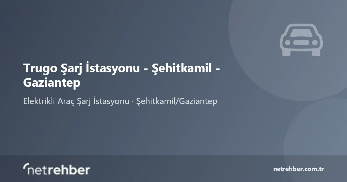 Trugo Şarj İstasyonu - Şehitkamil - Gaziantep kapak görseli