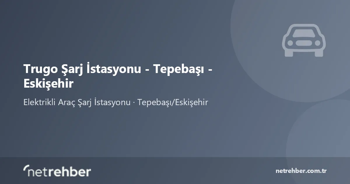 Trugo Şarj İstasyonu - Tepebaşı - Eskişehir kapak görseli