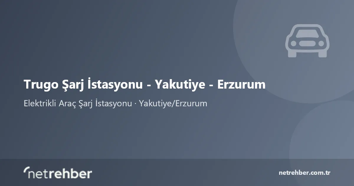 Trugo Şarj İstasyonu - Yakutiye - Erzurum kapak görseli