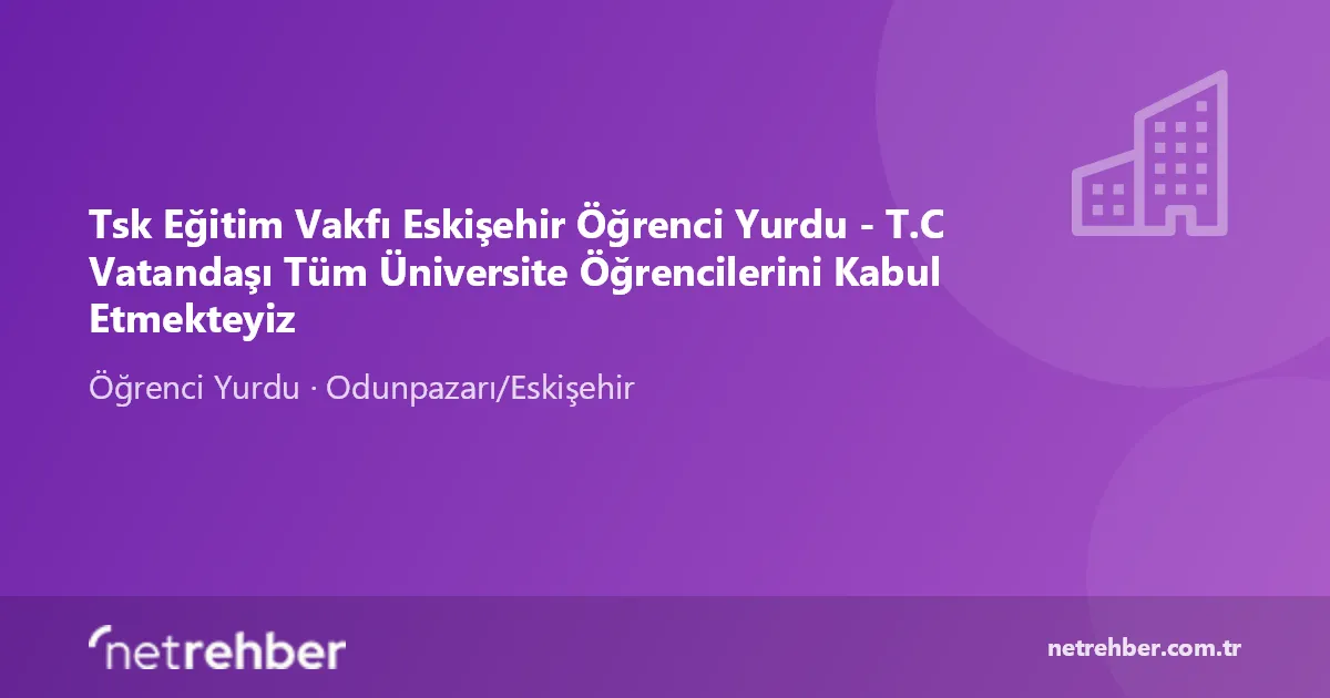 Tsk Eğitim Vakfı Eskişehir Öğrenci Yurdu - T.C Vatandaşı Tüm Üniversite Öğrencilerini Kabul Etmekteyiz kapak görseli