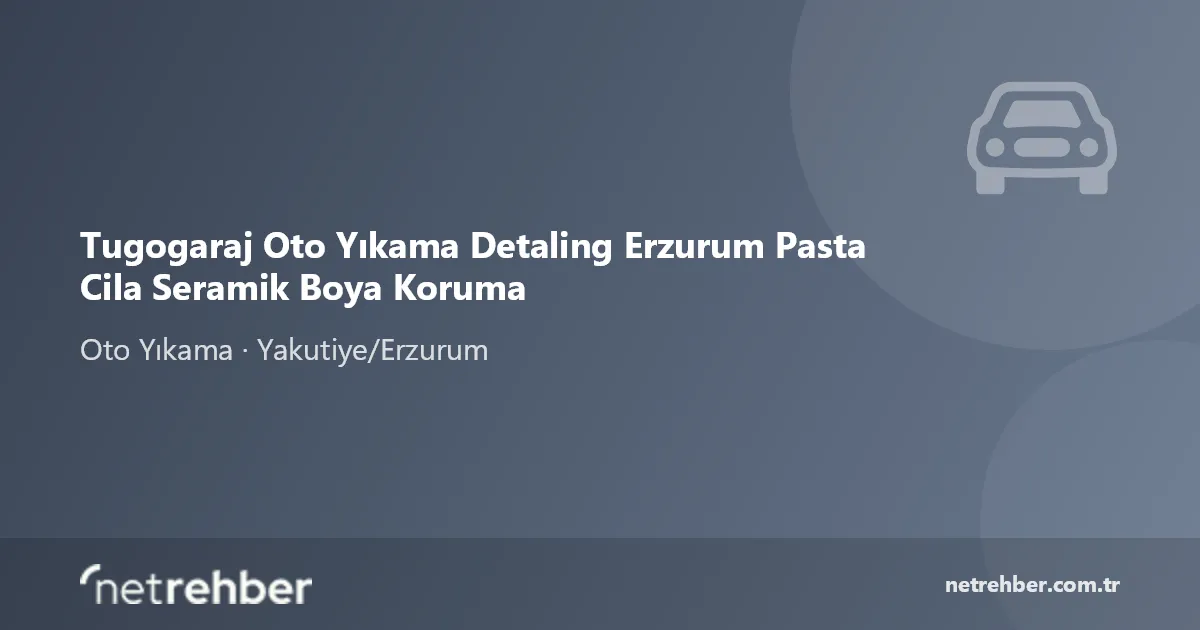 Tugogaraj Oto Yıkama Detaling Erzurum Pasta Cila Seramik Boya Koruma kapak görseli