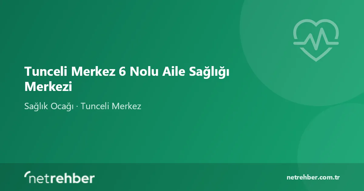 Tunceli Merkez 6 Nolu Aile Sağlığı Merkezi kapak görseli