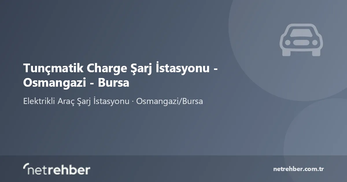 Tunçmatik Charge Şarj İstasyonu - Osmangazi - Bursa kapak görseli