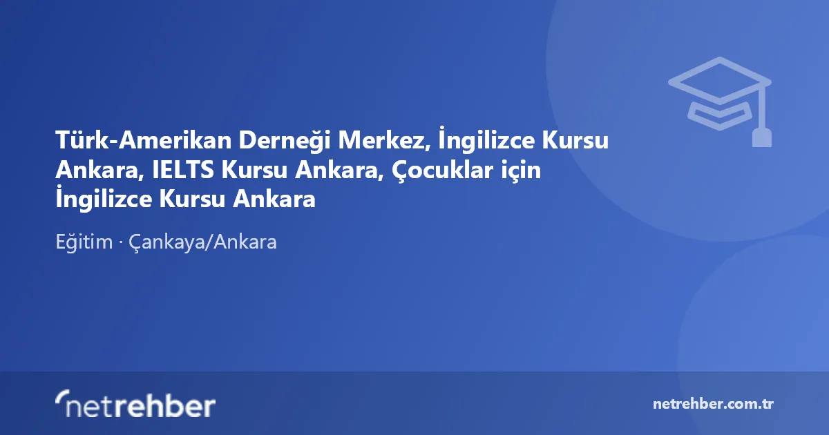 Türk-Amerikan Derneği Merkez, İngilizce Kursu Ankara, IELTS Kursu Ankara, Çocuklar için İngilizce Kursu Ankara kapak görseli