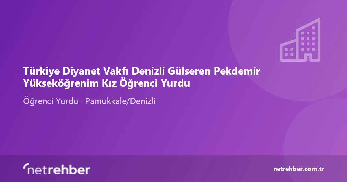 Türkiye Diyanet Vakfı Denizli Gülseren Pekdemir Yükseköğrenim Kız Öğrenci Yurdu kapak görseli
