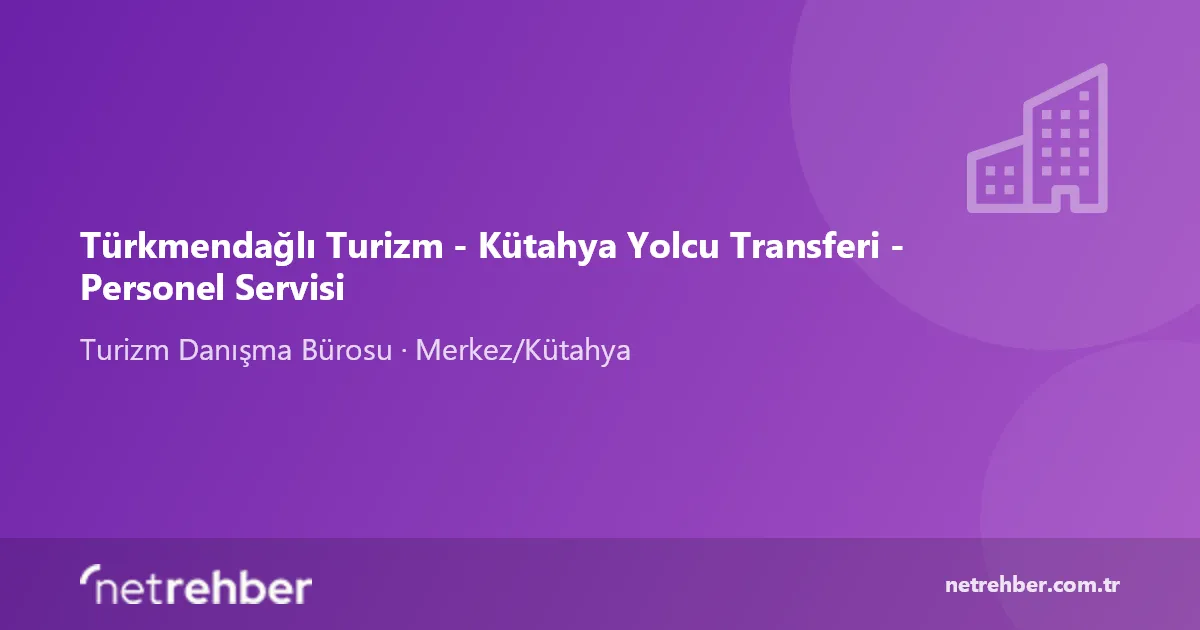 Türkmendağlı Turizm - Kütahya Yolcu Transferi - Personel Servisi kapak görseli