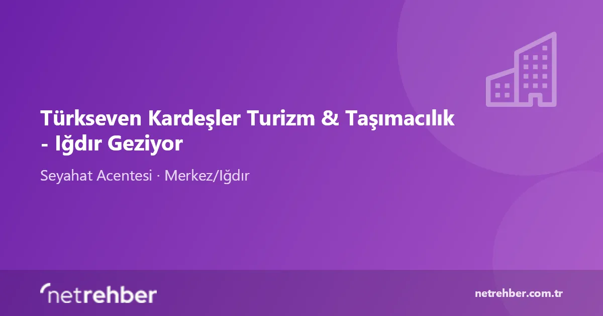 Türkseven Kardeşler Turizm & Taşımacılık - Iğdır Geziyor kapak görseli