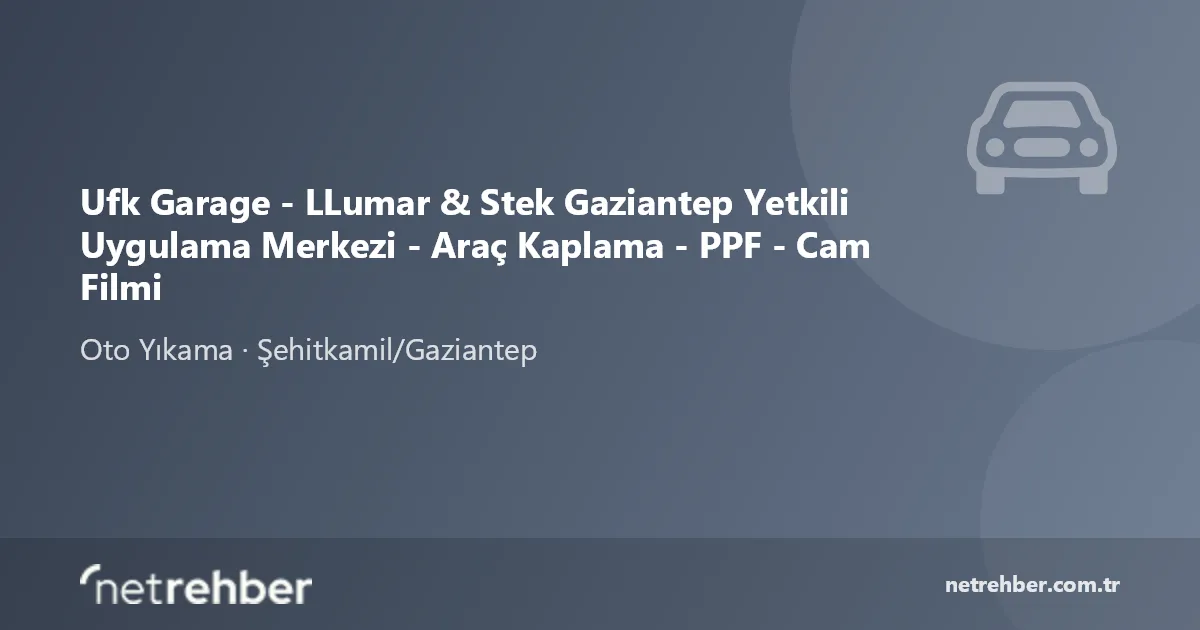 Ufk Garage - LLumar & Stek Gaziantep Yetkili Uygulama Merkezi - Araç Kaplama - PPF - Cam Filmi kapak görseli