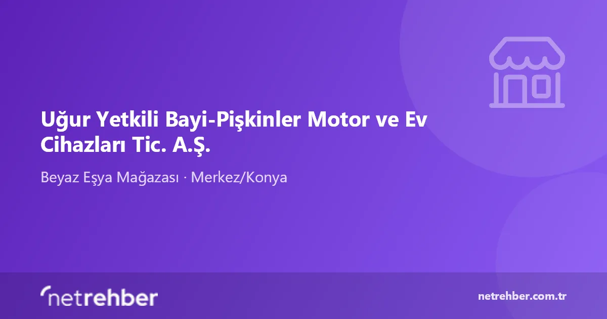 Uğur Yetkili Bayi-Pişkinler Motor ve Ev Cihazları Tic. A.Ş. kapak görseli