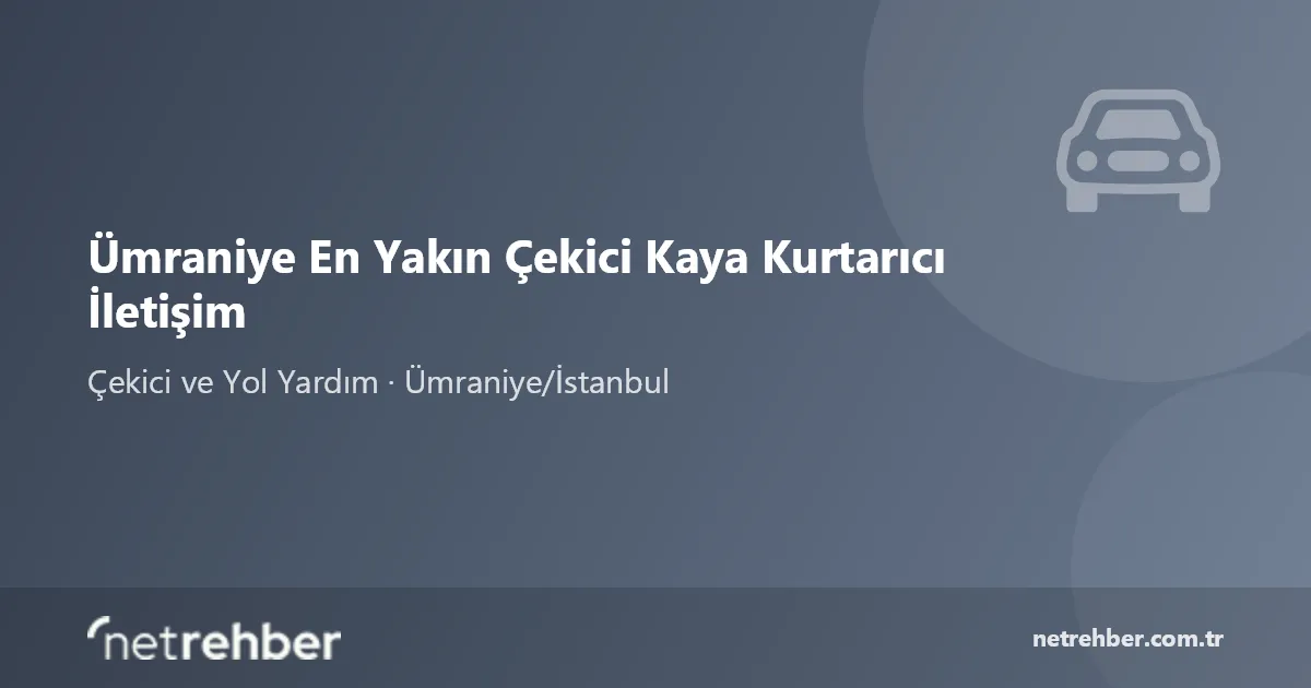 Ümraniye En Yakın Çekici Kaya Kurtarıcı İletişim kapak görseli