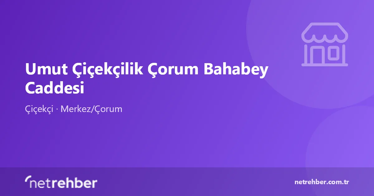Umut Çiçekçilik Çorum Bahabey Caddesi kapak görseli