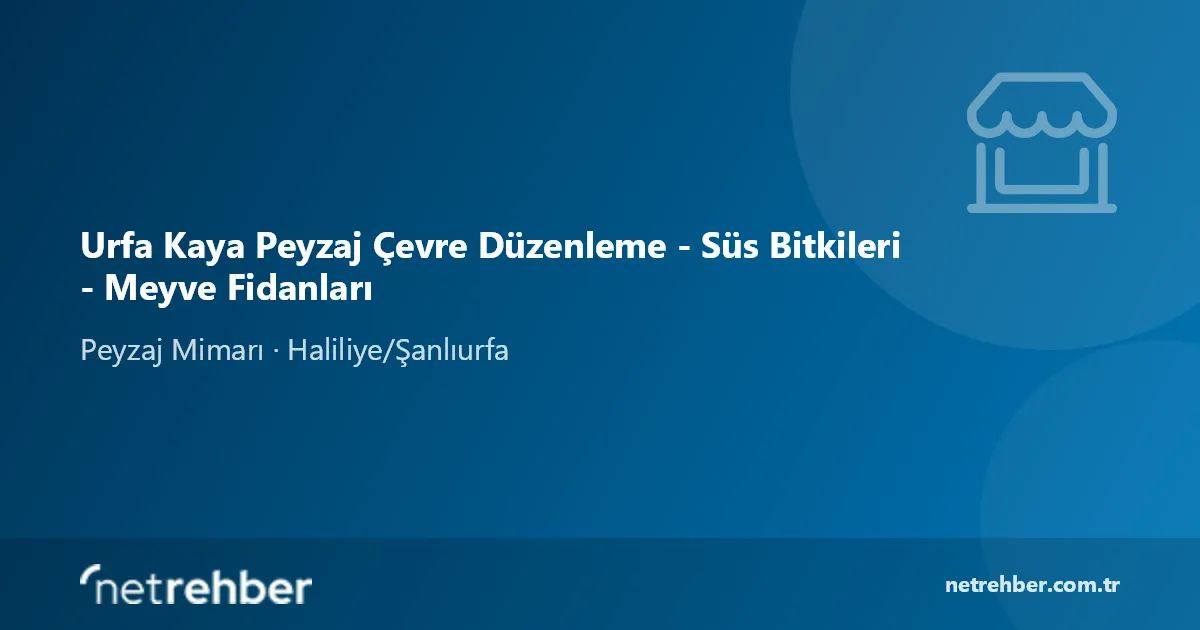 Urfa Kaya Peyzaj Çevre Düzenleme - Süs Bitkileri - Meyve Fidanları kapak görseli