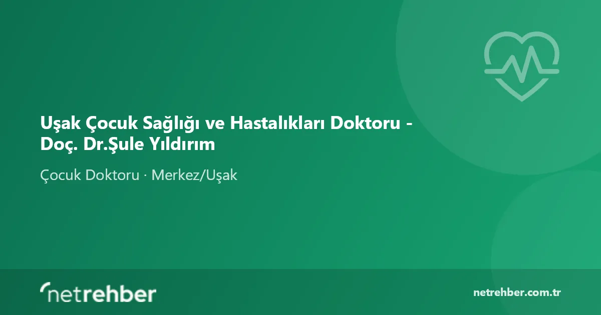 Uşak Çocuk Sağlığı ve Hastalıkları Doktoru - Doç. Dr.Şule Yıldırım kapak görseli
