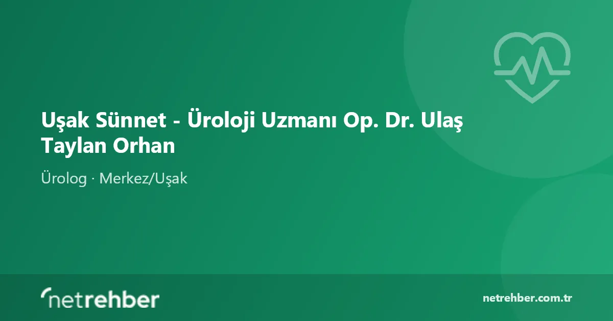 Uşak Sünnet - Üroloji Uzmanı Op. Dr. Ulaş Taylan Orhan kapak görseli