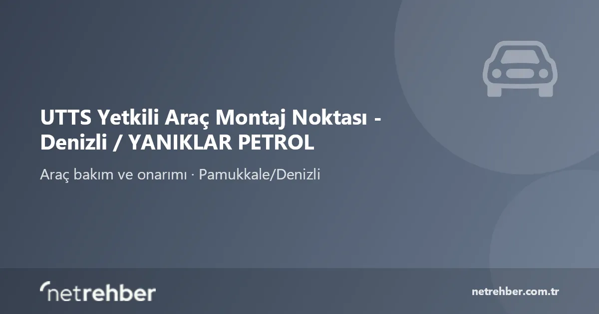 UTTS Yetkili Araç Montaj Noktası - Denizli / YANIKLAR PETROL kapak görseli