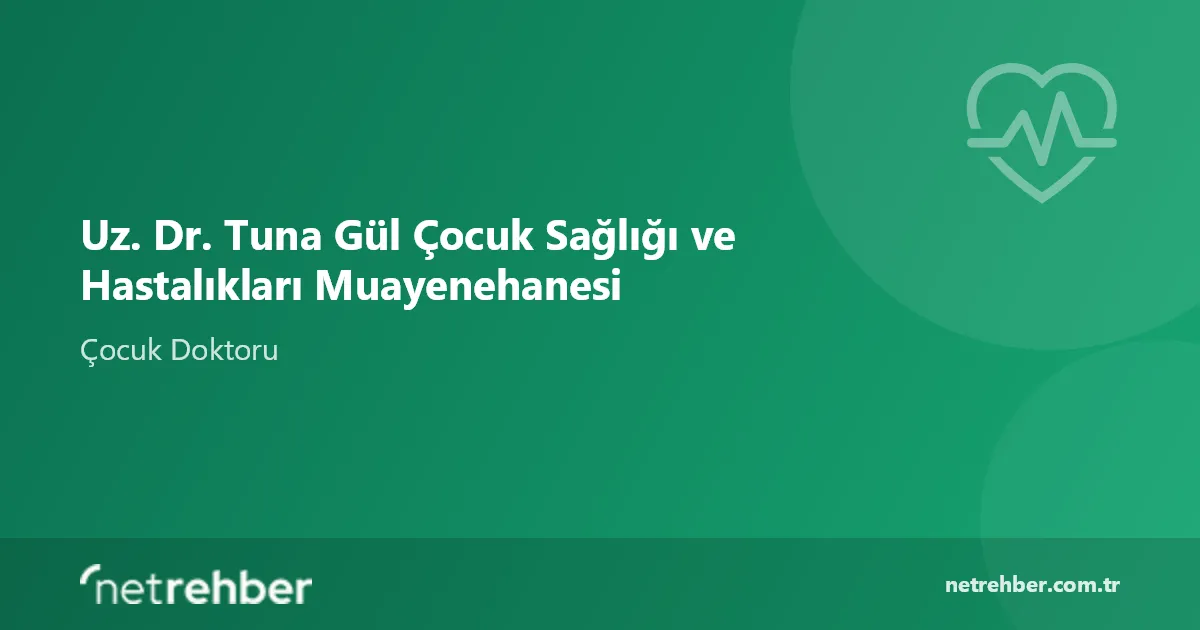 Uz. Dr. Tuna Gül Çocuk Sağlığı ve Hastalıkları Muayenehanesi kapak görseli