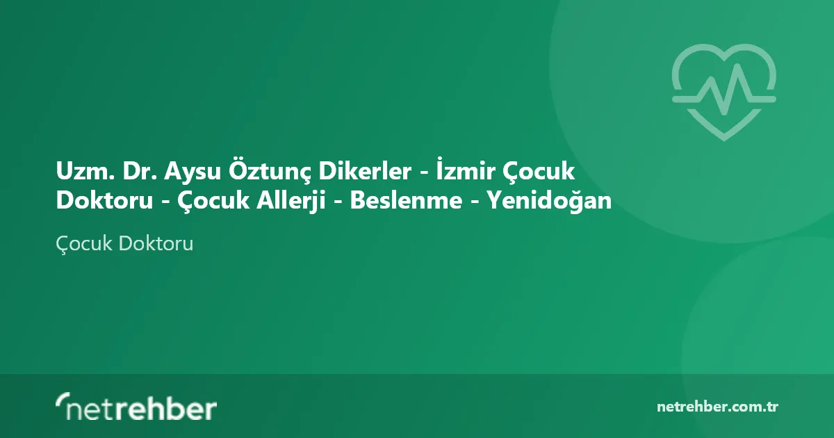 Uzm. Dr. Aysu Öztunç Dikerler - İzmir Çocuk Doktoru - Çocuk Allerji - Beslenme - Yenidoğan kapak görseli