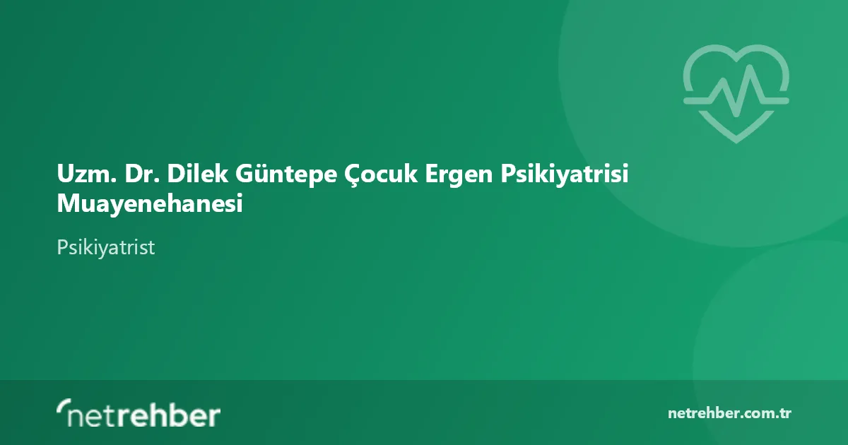 Uzm. Dr. Dilek Güntepe Çocuk Ergen Psikiyatrisi Muayenehanesi kapak görseli