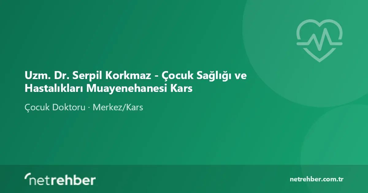 Uzm. Dr. Serpil Korkmaz - Çocuk Sağlığı ve Hastalıkları Muayenehanesi Kars kapak görseli
