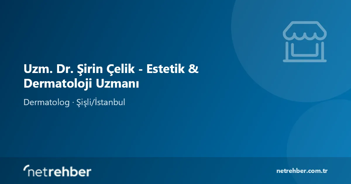 Uzm. Dr. Şirin Çelik - Estetik & Dermatoloji Uzmanı kapak görseli