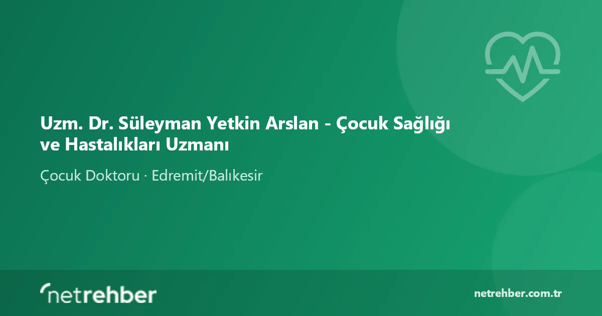Uzm. Dr. Süleyman Yetkin Arslan - Çocuk Sağlığı ve Hastalıkları Uzmanı kapak görseli