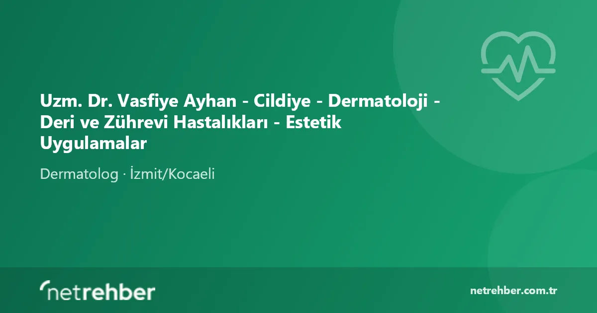 Uzm. Dr. Vasfiye Ayhan - Cildiye - Dermatoloji - Deri ve Zührevi Hastalıkları - Estetik Uygulamalar kapak görseli