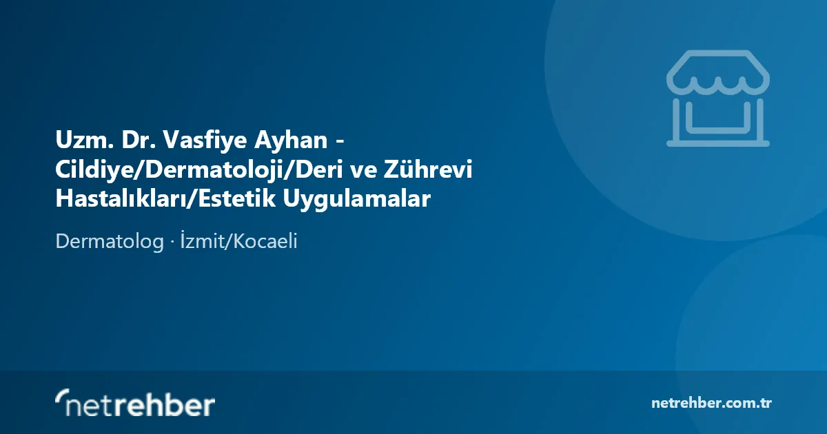 Uzm. Dr. Vasfiye Ayhan - Cildiye/Dermatoloji/Deri ve Zührevi Hastalıkları/Estetik Uygulamalar kapak görseli