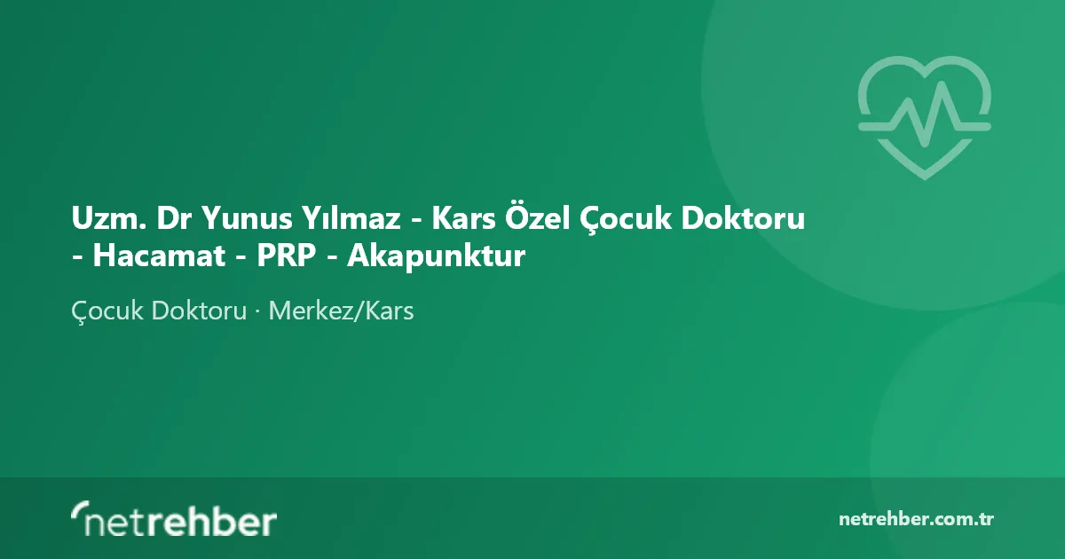 Uzm. Dr Yunus Yılmaz - Kars Özel Çocuk Doktoru - Hacamat - PRP - Akapunktur kapak görseli