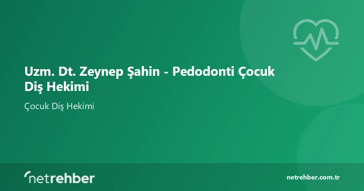 Uzm. Dt. Zeynep Şahin - Pedodonti Çocuk Diş Hekimi kapak görseli