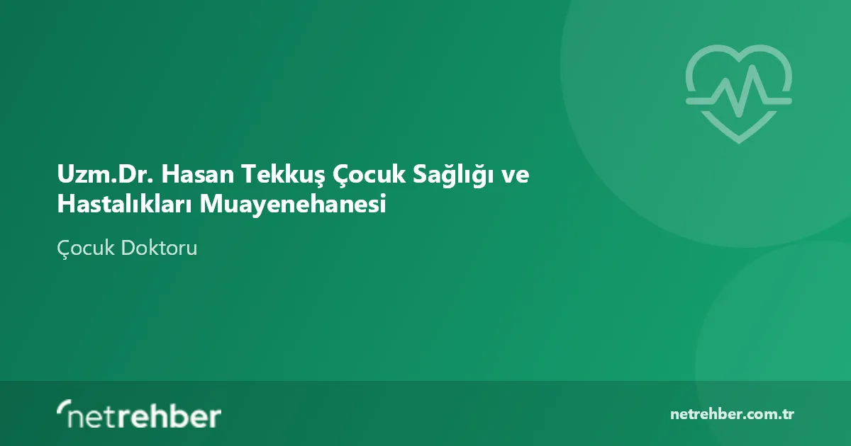 Uzm.Dr. Hasan Tekkuş Çocuk Sağlığı ve Hastalıkları Muayenehanesi kapak görseli