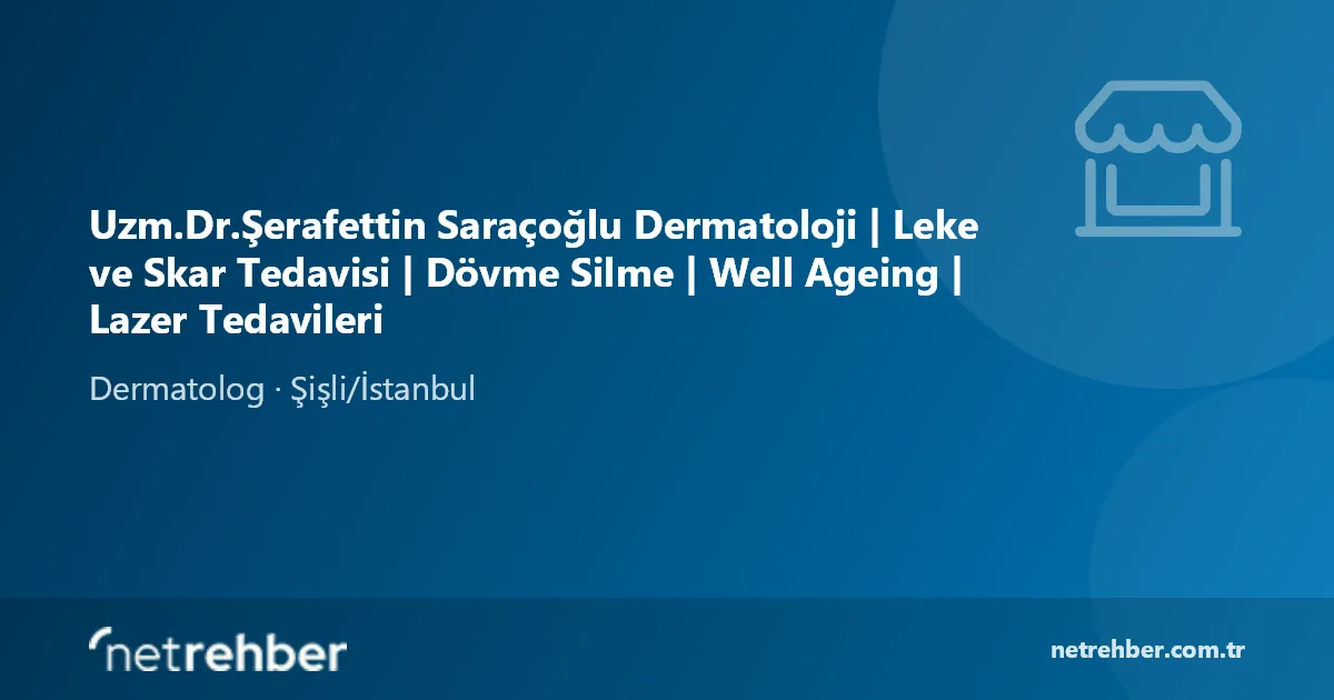 Uzm.Dr.Şerafettin Saraçoğlu Dermatoloji | Leke ve Skar Tedavisi | Dövme Silme | Well Ageing | Lazer Tedavileri kapak görseli