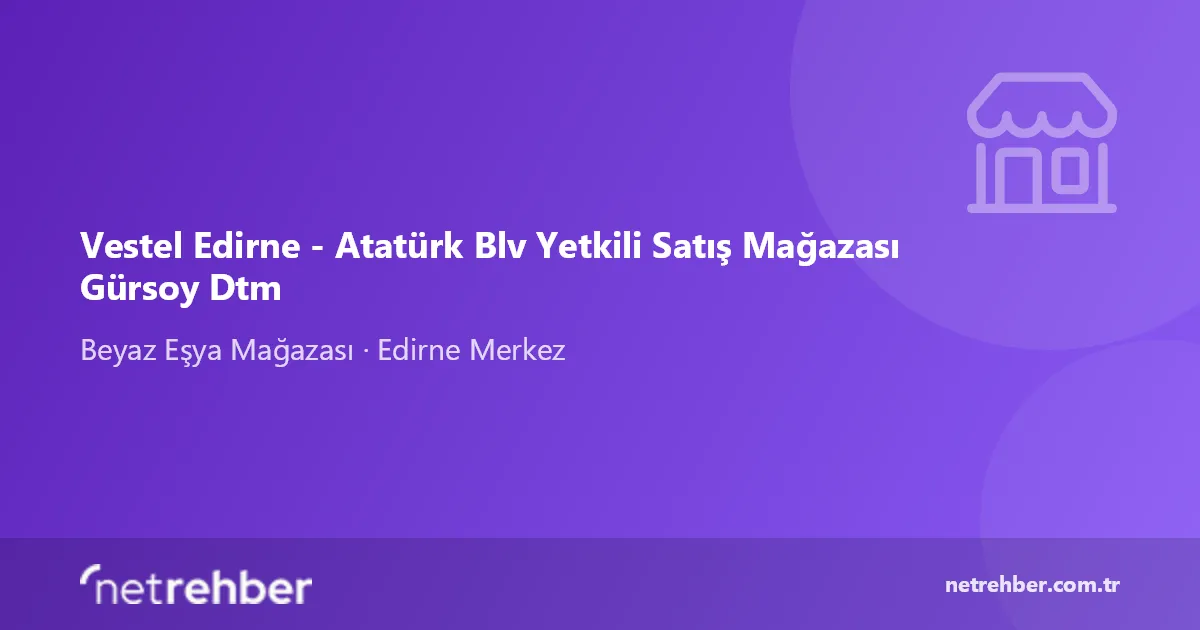 Vestel Edirne - Atatürk Blv Yetkili Satış Mağazası Gürsoy Dtm kapak görseli