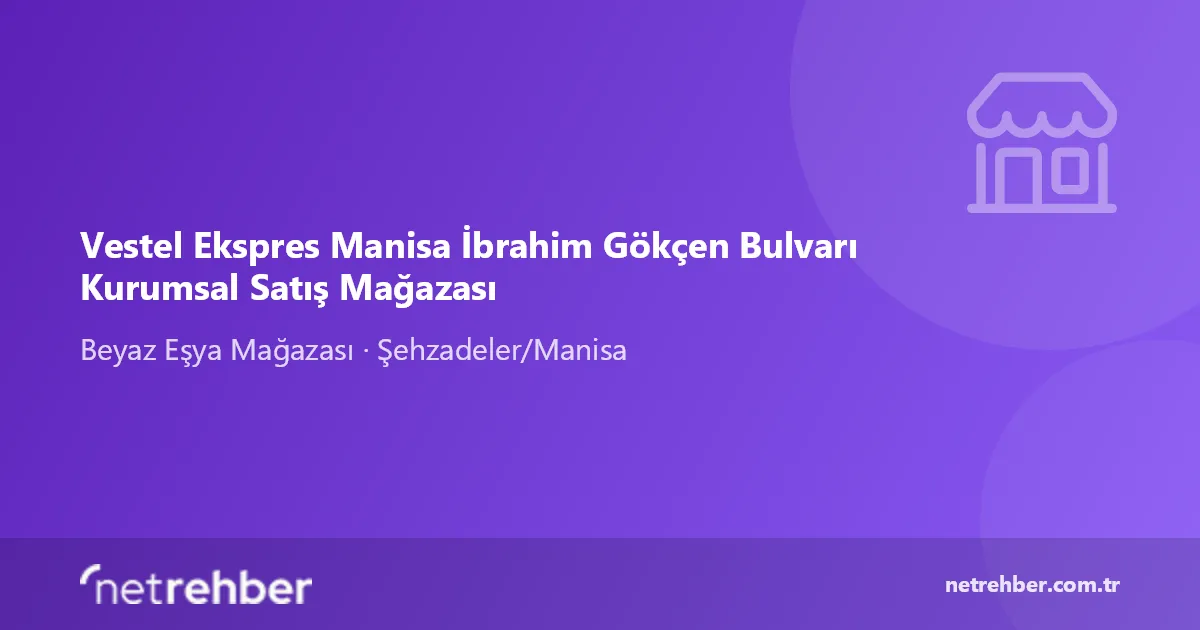 Vestel Ekspres Manisa İbrahim Gökçen Bulvarı Kurumsal Satış Mağazası kapak görseli