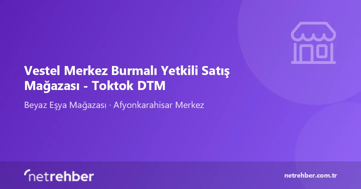 Vestel Merkez Burmalı Yetkili Satış Mağazası - Toktok DTM kapak görseli