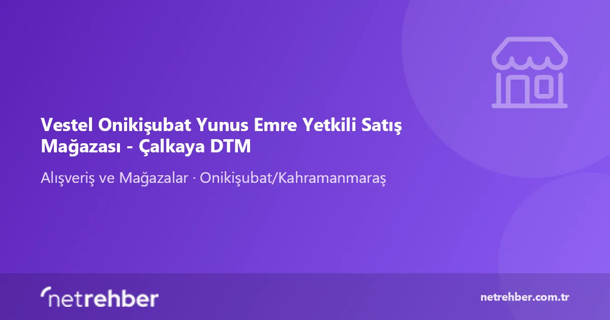 Vestel Onikişubat Yunus Emre Yetkili Satış Mağazası - Çalkaya DTM kapak görseli