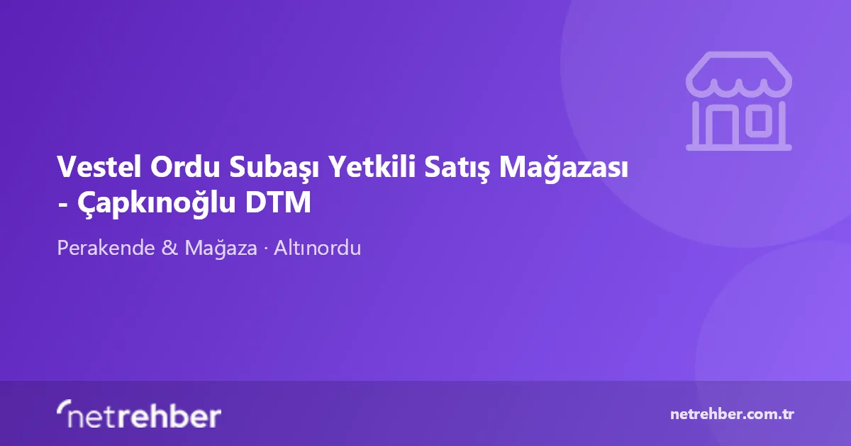Vestel Ordu Subaşı Yetkili Satış Mağazası - Çapkınoğlu DTM kapak görseli