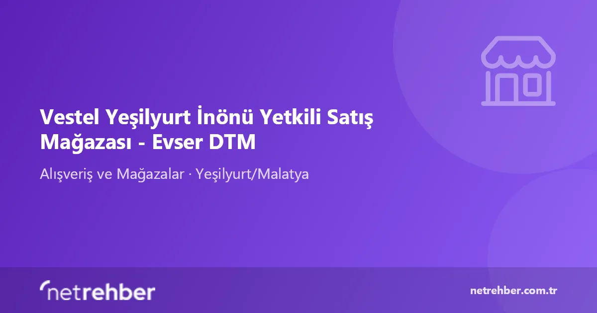 Vestel Yeşilyurt İnönü Yetkili Satış Mağazası - Evser DTM kapak görseli