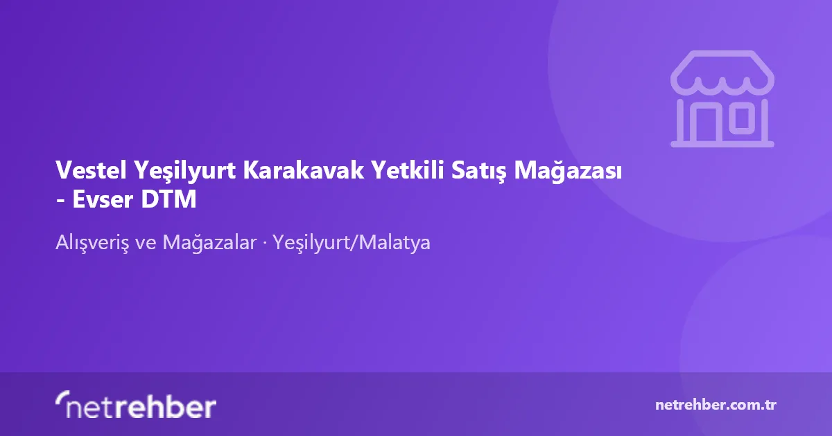 Vestel Yeşilyurt Karakavak Yetkili Satış Mağazası - Evser DTM kapak görseli