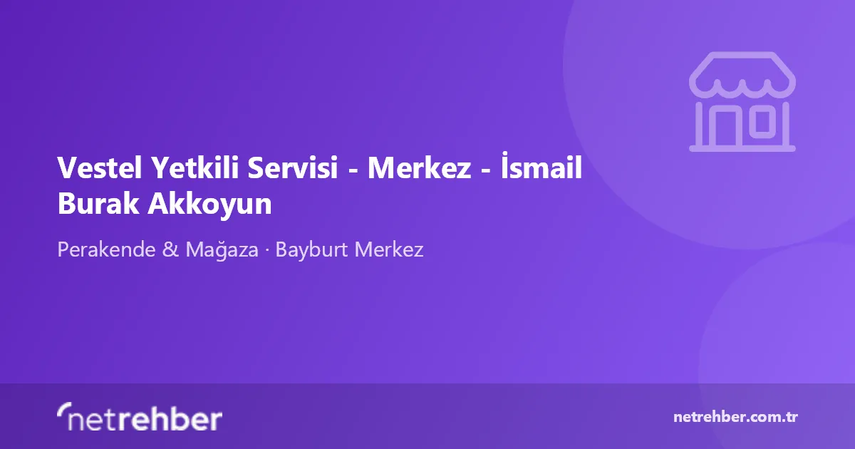 Vestel Yetkili Servisi - Merkez - İsmail Burak Akkoyun kapak görseli