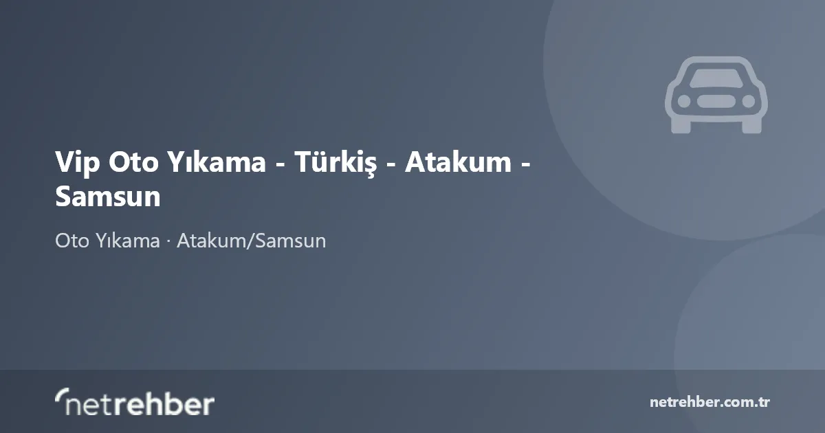 Vip Oto Yıkama - Türkiş - Atakum - Samsun kapak görseli