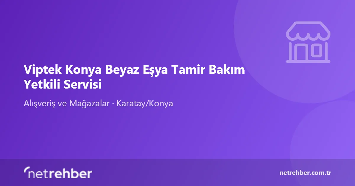 Viptek Konya Beyaz Eşya Tamir Bakım Yetkili Servisi kapak görseli