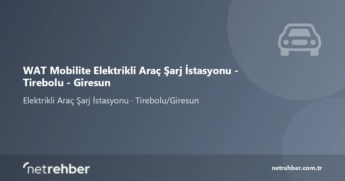 WAT Mobilite Elektrikli Araç Şarj İstasyonu - Tirebolu - Giresun kapak görseli