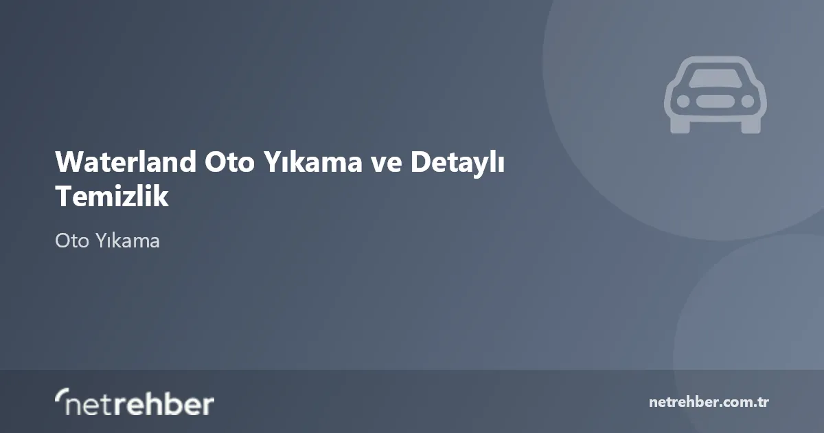 Waterland Oto Yıkama ve Detaylı Temizlik kapak görseli