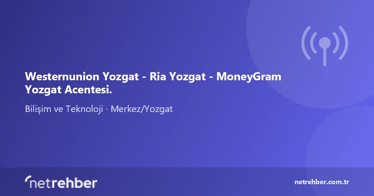 Westernunion Yozgat - Ria Yozgat - MoneyGram Yozgat Acentesi. kapak görseli