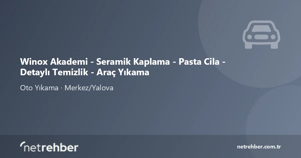 Winox Akademi - Seramik Kaplama - Pasta Cila - Detaylı Temizlik - Araç Yıkama kapak görseli