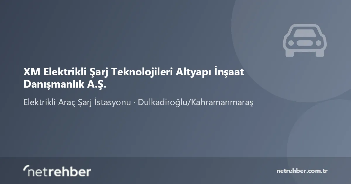 XM Elektrikli Şarj Teknolojileri Altyapı İnşaat Danışmanlık A.Ş. kapak görseli