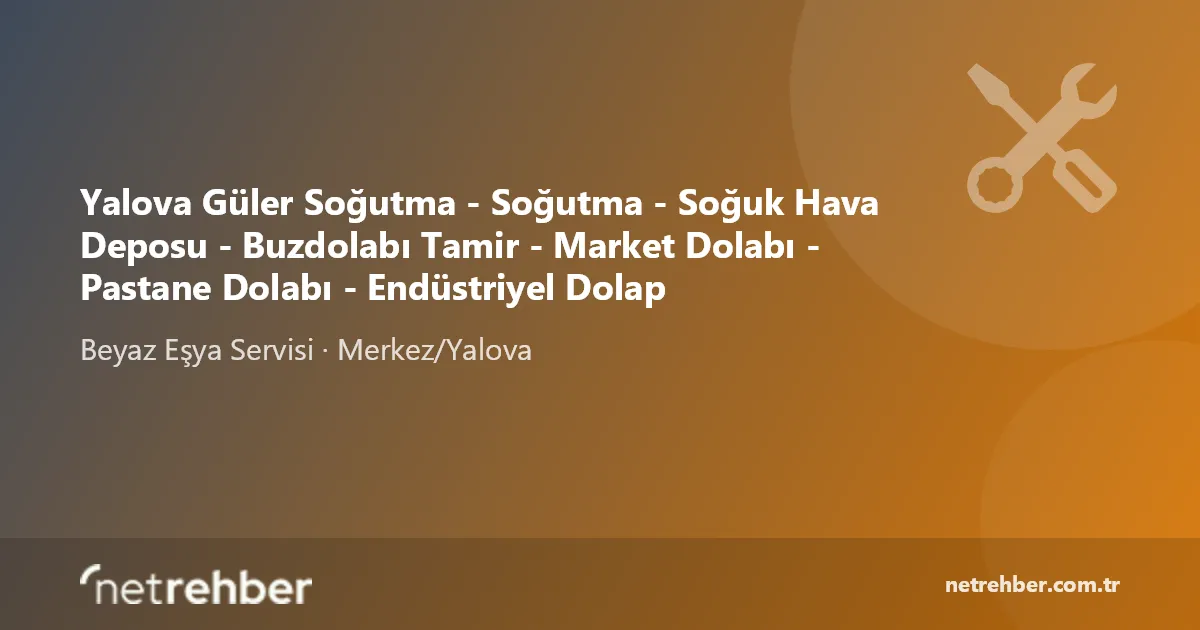 Yalova Güler Soğutma - Soğutma - Soğuk Hava Deposu - Buzdolabı Tamir - Market Dolabı - Pastane Dolabı - Endüstriyel Dolap kapak görseli
